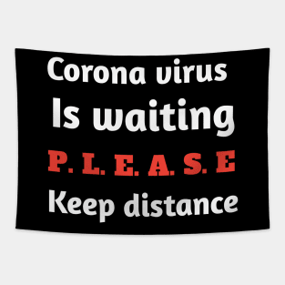 Corona virus is waiting please keep distance T_shirt Tapestry