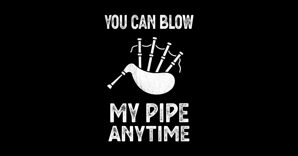 Blow My Bagpipes Anytime Fun Music Bagpiper Sticker TeePublic