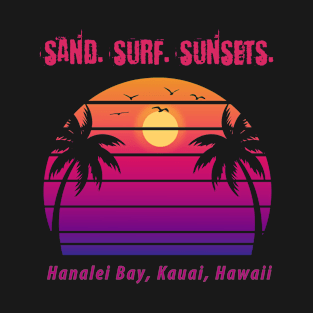 Sand Surf Sunsets - Hanalei Bay, Kauai, Hawaii T-Shirt