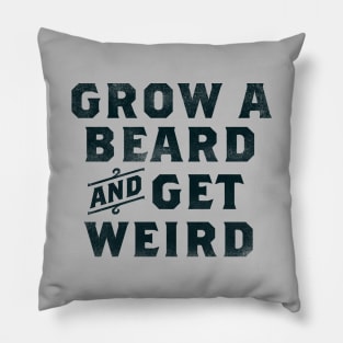 "Grow A Beard & Get Weird" Funny Typography Gift Idea For Men Pillow