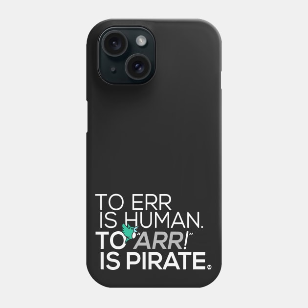 To Err is Human, To Arr is Pirate Phone Case by Boots