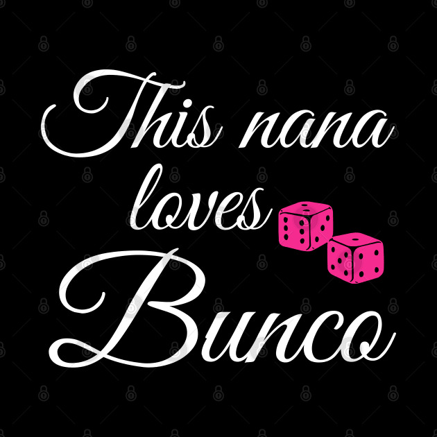 This Nana Loves Bunco Dice Game Night Mother's Day Shirt Hoodie T-Shirt by MalibuSun