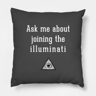 Ask me about joining the illuminati Pillow