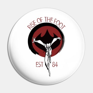 Rise Of The Foot Pin