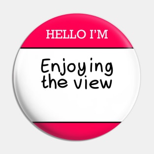 Hello I’m “enjoying the view” Pin