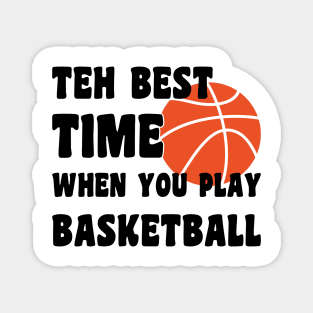 the best time when you play basketball Magnet