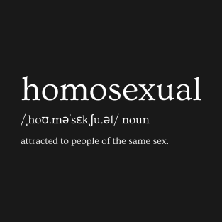 Homosexual Definition - Attracted to people of the same sex - White Text T-Shirt