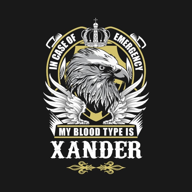 Xander Name T Shirt - In Case Of Emergency My Blood Type Is Xander Gift Item by AlyssiaAntonio7529