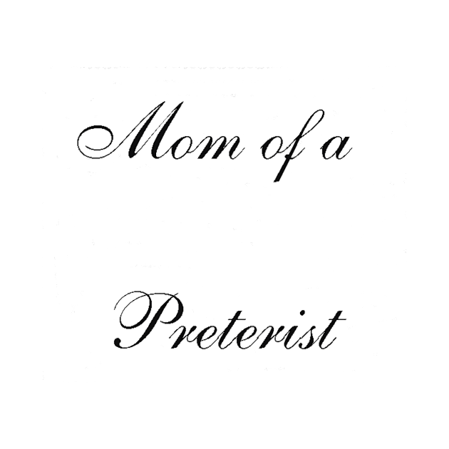 Mom of a Preterist by Preterist Voice Gear