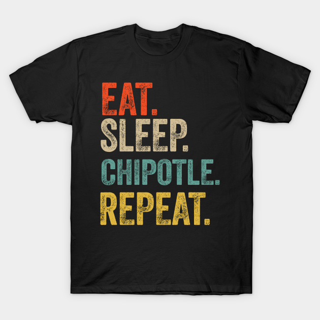 Eat sleep chipotle repeat retro vintage - Chipotle - T-Shirt