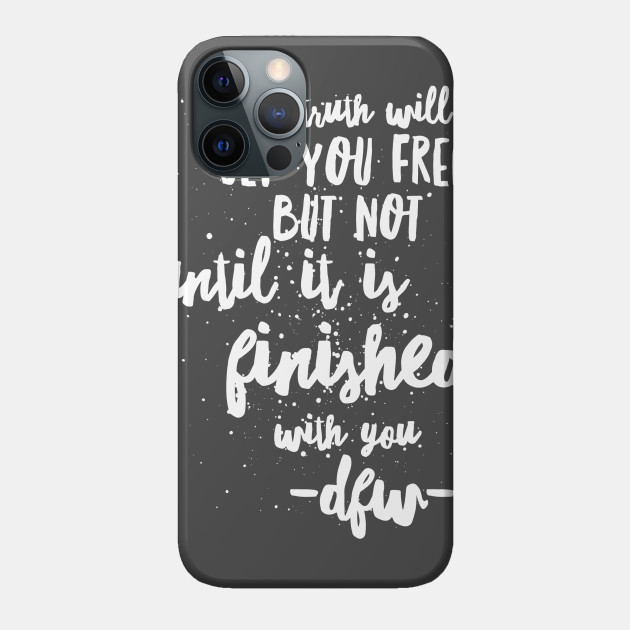 The truth will set you free. - Infinite Jest - Phone Case