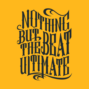 Nothing but the beat ultimate T-Shirt