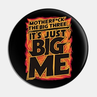 Motherf*uck The Big Three It's Just Big Me Pin