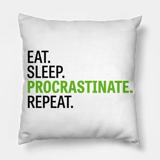 Eat. Sleep. Procrastinate. Repeat. Pillow