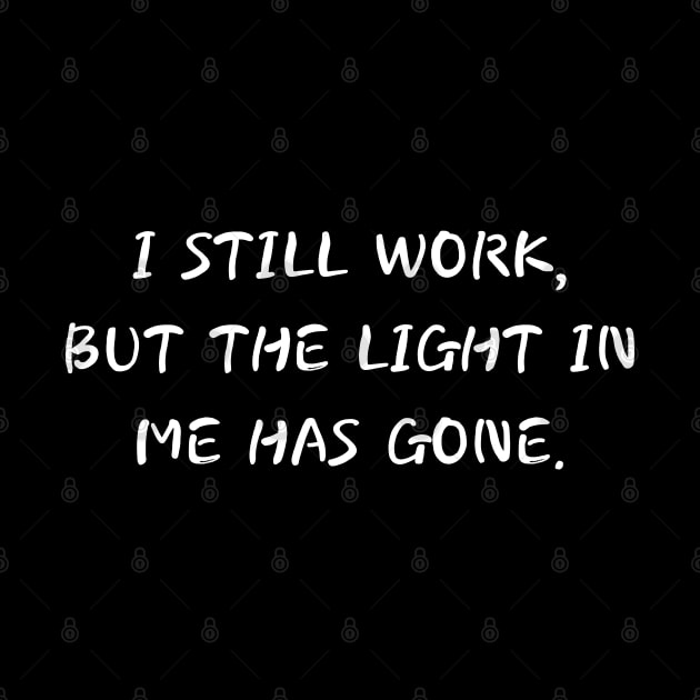 i still work but the light in me has gone by mdr design