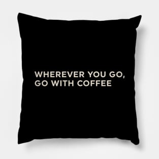 Wherever You Go Go with Coffee Pillow