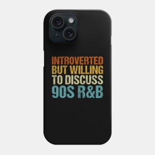 Introverted but willing to discuss 90s R&B Phone Case