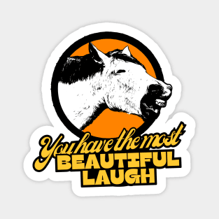 You have the most beautiful laugh! Magnet