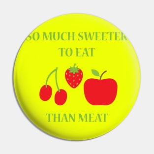 So Much Sweeter Than Meat Pin