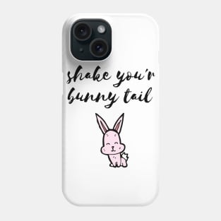 Shake your bunny tail Phone Case