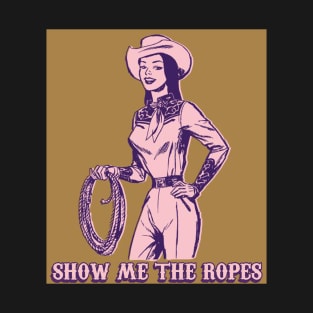 Show Me The Ropes - Cowgirl T-Shirt