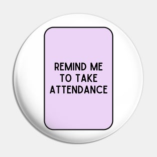 Remind Me to Take Attendance - Back to School Quotes Pin