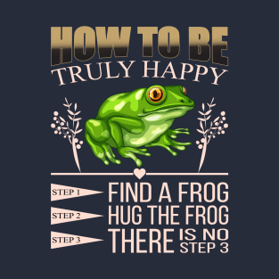 How To Be Truly Happy . T-Shirt