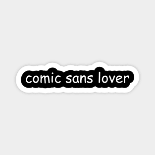 Comic sans lover Magnet