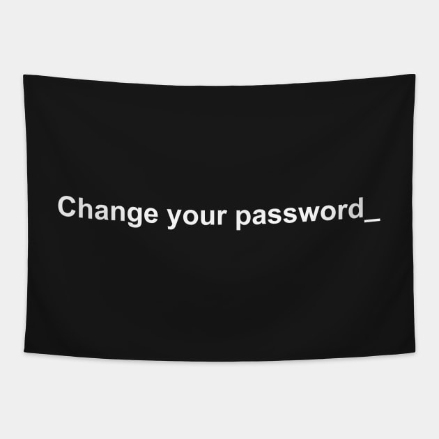Change your password white Tapestry by shamusyork