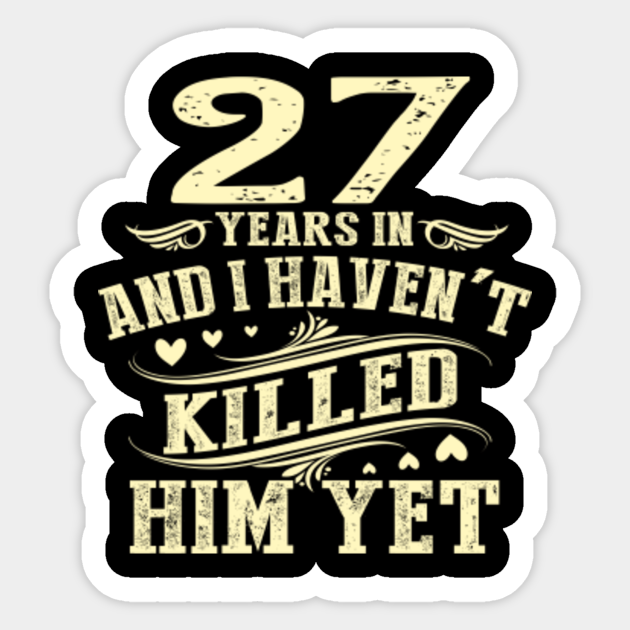 Husband 27th Wedding Anniversary Gift 27th Wedding Anniversary Gifts Sticker Teepublic Pefect 10th anniversary gift for your husband stainless steel hip flask with a wood effect vinyl front wrap 6. teepublic