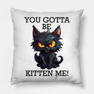 Baby Black Cat - You Gotta Be Kitten Me! (Black Lettering) Pillow