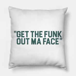 Get The Funk Out Ma Face Pillow