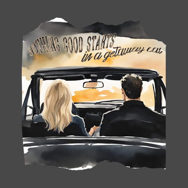 Nothing Good Starts In A Getaway Car Watercolour by JustAddMel