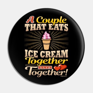 A Couple That Eats Ice Cream Together Stays Together Pin