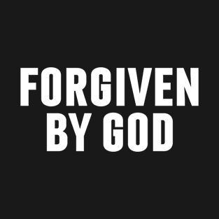 Forgiven By God - Christian Quotes T-Shirt