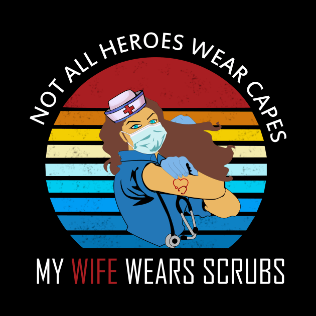 not all heroes wear capes my wife wears scrubs 2020 nurse gift by DODG99