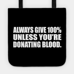 Always give 100% — unless you’re donating blood Tote