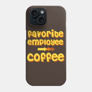 Coffee as a favorite employee Phone Case