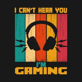 I CAN'T HEAR YOU I'M GAMING BUSY FUNNY VIDEO GAMER T-Shirt