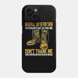 Memorial Day Is For Them Veteran's Day Is For Me ..Veteran's day gift Phone Case