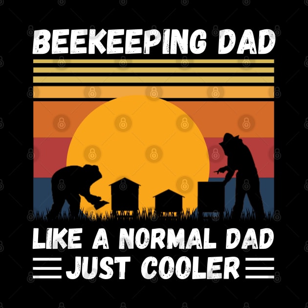 Beekeeping Dad Like A Normal Dad Just Cooler, Funny Beekeeper Dad by JustBeSatisfied