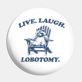 Raccon Live Laugh Lobotomy Shirt, Funny Raccon Meme Pin