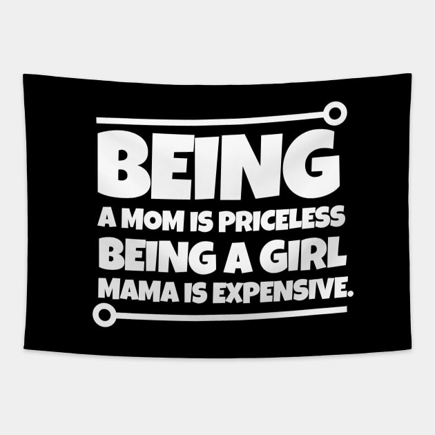 Being a mom is priceless, being a girl mama is expensive. Tapestry by mksjr