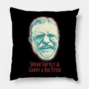 Speak Softly & Carry A Big Stick Pillow