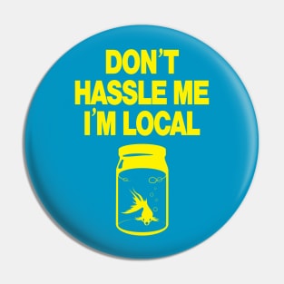 Don't Hassle Me I'm Local -yellow Pin