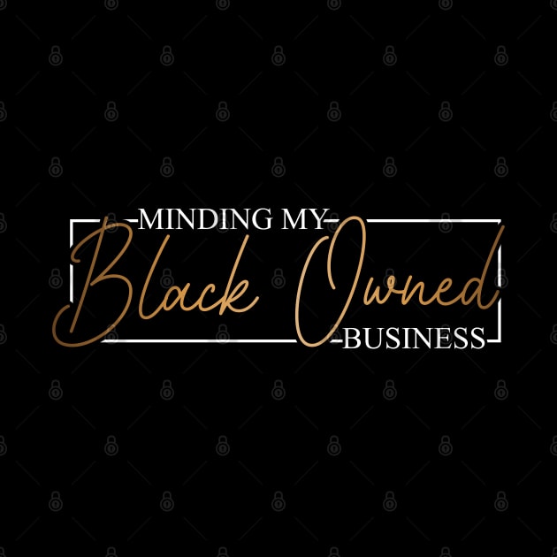 Minding my black owned business black business owner gift by BadDesignCo