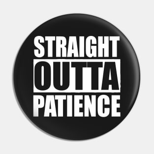 straight outta patience Pin