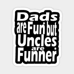 Dads Are Fun Uncles Are Funner Magnet