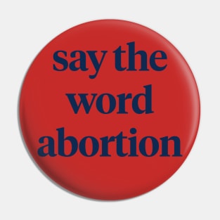 Say the word abortion Pin