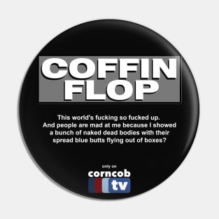 Coffin Flop only on Corncob TV Pin